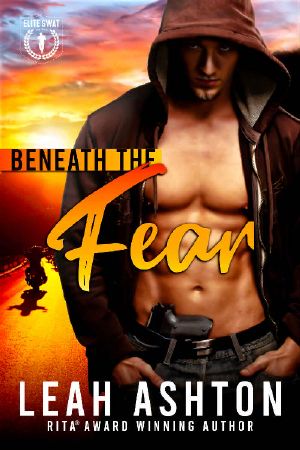 [Elite SWAT 04] • Beneath the Fear (Elite SWAT Book 4)